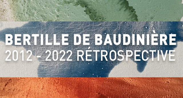 Retrospective Bertille de Baudinière - 2012 / 2022